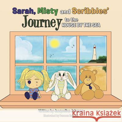 Sarah, Misty and Scribbles' journey to the house by the sea Johnson, Jacqueline 9781482829907 Partridge Singapore