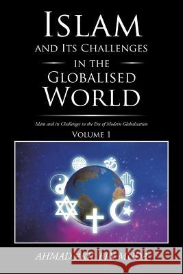 Islam and Its Challenges in the Globalised World Ahmad Akil Bin Muda 9781482830583