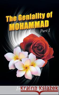 The Geniality of Mohammad: Part I Imad Ahmad   9781482831115 Partridge Singapore
