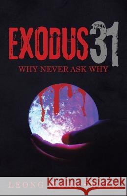 Exodus 31: Why never ask why. Leong Whay Shern 9781482831290