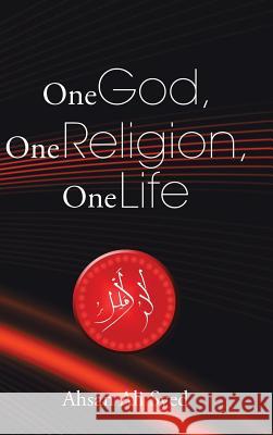 One God, One Religion, One Life Ahsan Ali Syed   9781482831399