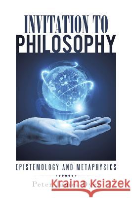 Invitation to Philosophy: Epistemology and Metaphysics Peter James Dyer   9781482831733