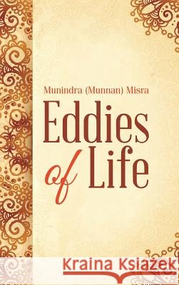 Eddies of Life Munindra (Munnan) Misra   9781482833171