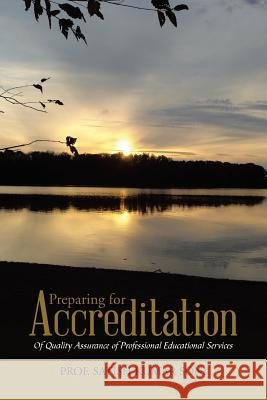 Preparing for Accreditation: Of Quality Assurance of Professional Educational Services Prof Satish Kumar Soni 9781482833256