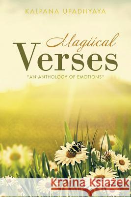 Magiical Verses: An Anthology of Emotions Kalpana Upadhyaya 9781482833355