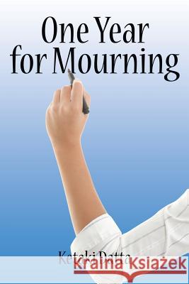 One Year for Mourning Ketaki Datta 9781482833447 Partridge Publishing (Authorsolutions)