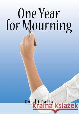 One Year for Mourning Ketaki Datta 9781482833454 Partridge Publishing (Authorsolutions)