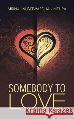 Somebody to Love: A Short Collection of Poems Mrinalini Patwardhan Mehra   9781482834376