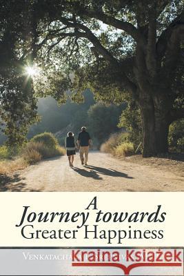 A Journey Towards Greater Happiness Venkatachala I Sreenivas M D   9781482834949 Partridge India