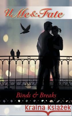 U Me & Fate: Binds & Breaks Ruchi Bhandari   9781482835199