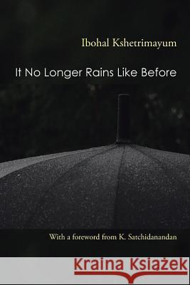 It No Longer Rains Like Before Ibohal Kshetrimayum   9781482836516 Partridge India