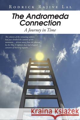 The Andromeda Connection: A Journey in Time Rodrick Rajive Lal 9781482837131 Partridge Publishing (Authorsolutions)