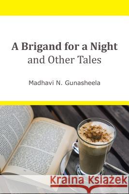 A Brigand for a Night and Other Tales Madhavi N. Gunasheela 9781482837360