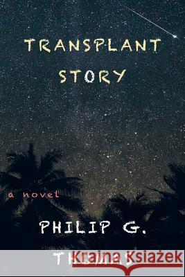 Transplant Story Philip G. Thomas 9781482837735