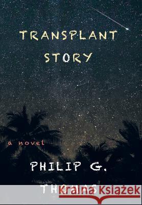 Transplant Story Philip G. Thomas 9781482837742