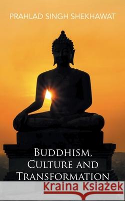 Buddhism, Culture and Transformation Prahlad Singh Shekhawat 9781482838015 Partridge Publishing India