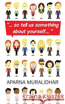 ... So Tell Us Something about Yourself... Aparna Muralidhar 9781482839265