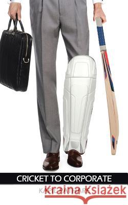 Cricket to Corporate Kapil Pathare   9781482840070