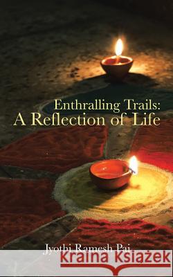 Enthralling Trails: A Reflection of Life Pai, Jyothi Ramesh 9781482841084