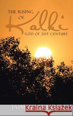 The Rising of Kalki: God of 21st Century Jaimin Shukla 9781482841497 Partridge India