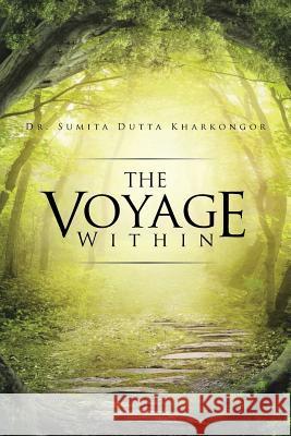 The Voyage Within Dr Sumita Dutta Kharkongor   9781482841916