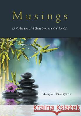 Musings (A Collection of 8 Short Stories and a Novella) Narayana, Manjari 9781482842418