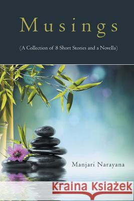 Musings (a Collection of 8 Short Stories and a Novella) Manjari Narayana 9781482842425