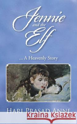 Jennie and the Elf: ... A Heavenly Story Anne, Hari Prasad 9781482842746