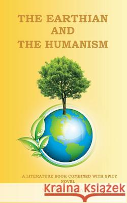 The Earthian and the Humanism: A Literature Book Combined with Spicy Novel Nazir Khan 9781482844283 Partridge India