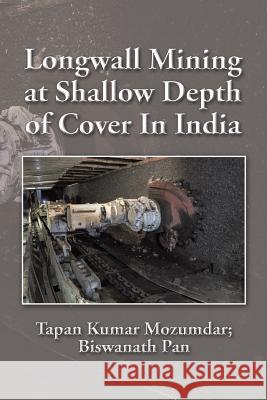 Longwall Mining at Shallow Depth of Cover In India Mozumdar, Tapan Kumar 9781482844436
