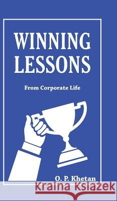 Winning Lessons: From Corporate Life O. P. Khetan 9781482845228 Partridge India