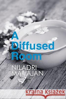 A Diffused Room Niladri Mahajan   9781482846508
