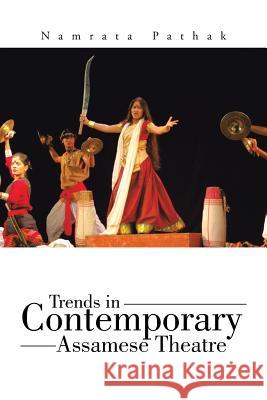 Trends in Contemporary Assamese Theatre Namrata Pathak   9781482846553 Partridge India