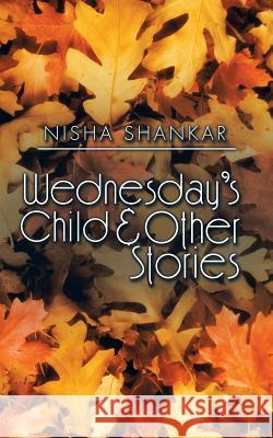 Wednesday's Child & Other Stories Nisha Shankar 9781482846959