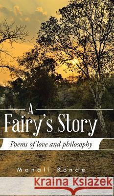 A Fairy's Story: Poems of love and philosophy Bonde, Manali 9781482847352