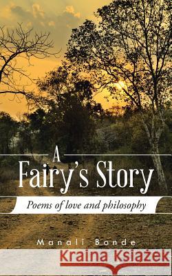 A Fairy's Story: Poems of Love and Philosophy Manali Bonde 9781482847369