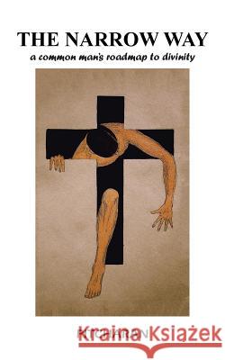 The Narrow Way: A Common Man's Roadmap to Divinity Pitcharan   9781482847567 Partridge India