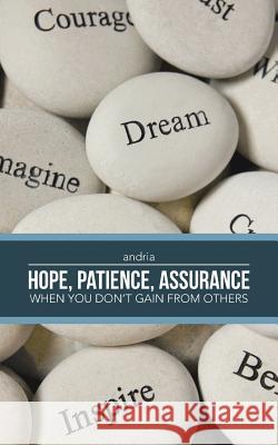 - Hope, Patience, Assurance: When you don't gain from others Andria 9781482847642