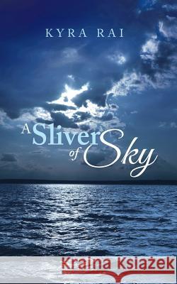 A Sliver of Sky Kyra Rai 9781482847734