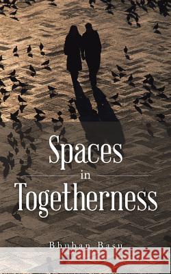 Spaces in Togetherness Bhuban Basu 9781482848380 Partridge India