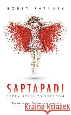 Saptapadi: Seven Steps to Freedom Bobby Patnaik 9781482848625