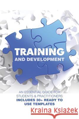 Training and Development: An Essential Guide for Students & Practitioners; Includes 30+ Ready to Use Templates Dr Yogesh Pahuja   9781482848847 Partridge India
