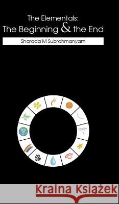 The Elementals: The Beginning & the End Sharada M Subrahmanyam   9781482849134
