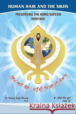 Human Hair and the Sikhs: Preserving the Homo Sapeien Heritage Shabeg Sing 9781482849387