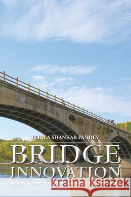 Bridge Innovation: Technique that tranformed past failure into success. Pandey, Bhola Shankar 9781482849752 Partridge India