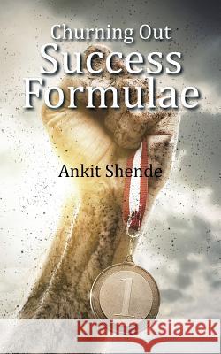 Churning Out Success Formulae Ankit Shende 9781482849790