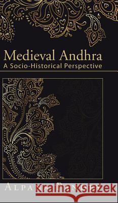 Medieval Andhra: A Socio-Historical Perspective Alpana Pandey 9781482850192 Partridge India
