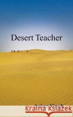 Desert Teacher Arjun Singh   9781482850420 Partridge India