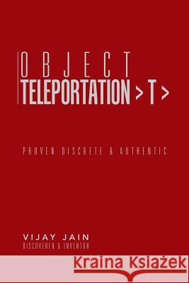 Object Teleportation > T >: Proven Discrete & Authentic Vijay Jain 9781482850772