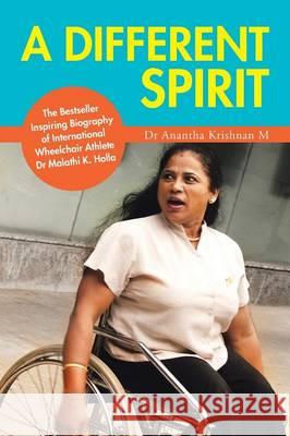 A Different Spirit: The Bestseller Inspiring Biography of International Wheelchair Athlete Dr Malathi K. Holla Dr Anantha Krishnan M   9781482851052 Partridge India